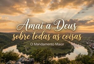 Amai a Deus sobre todas as coisas