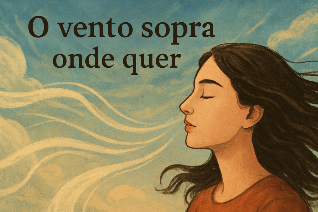 O vento sopra onde quer.