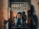 Sintomas: obsessão espiritual.