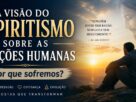A visão do Espiritismo sobre as aflições humanas