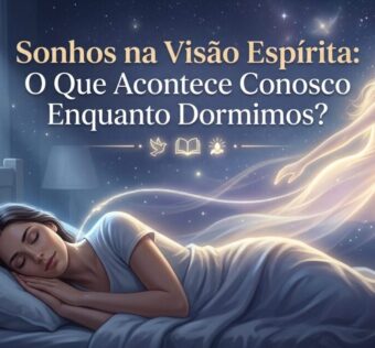 Sonhos na Visão Espírita: O Que Acontece Conosco Enquanto Dormimos?