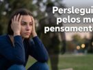 Perseguido pelos maus pensamentos? Entenda a origem e como libertar sua mente