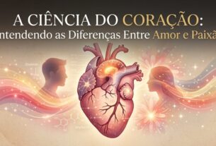 A ciência do coração: entendendo as diferenças entre amor e paixão.